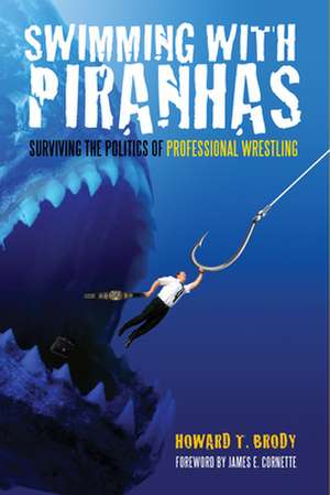 Swimming with Piranhas: Surviving the Politics of Professional Wrestling de Howard Brody