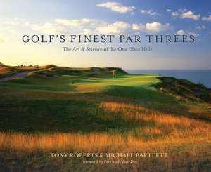 Golf's Finest Par Threes: The Art and Science of the One-Shot Hole de Tony Roberts