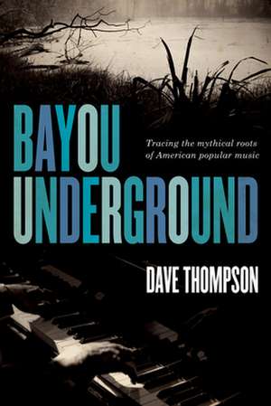 Bayou Underground de Dave Thompson