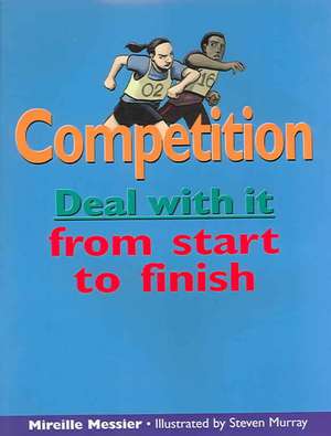 Competition: Deal with It from Start to Finish de Mireille Messier