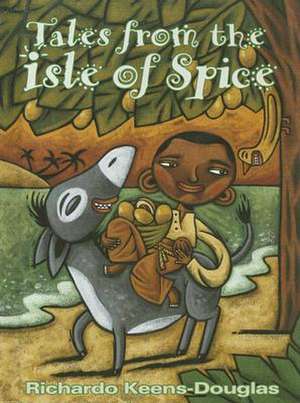 Tales from the Isle of Spice: A Collection of New Caribbean Folk Tales de Richardo Keens-Douglas