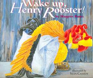 Wake Up, Henry Rooster! de Margriet Ruurs