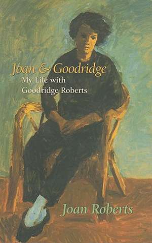 Joan & Goodridge: My Life with Goodridge Roberts de Joan Roberts