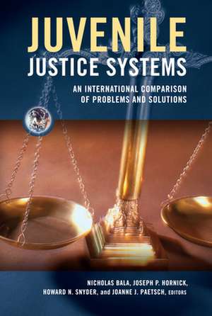 Juvenile Justice Systems: An International Comparison of Problems and Solutions de Nicholas Bala