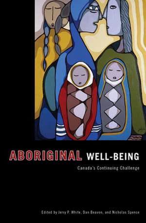 Aboriginal Well-Being: Canada's Continuing Challenge de Jerry White