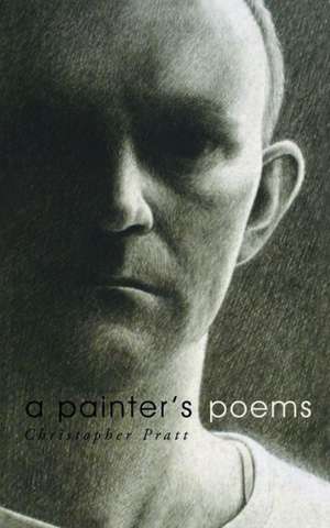 A Painter's Poems de Christopher Pratt