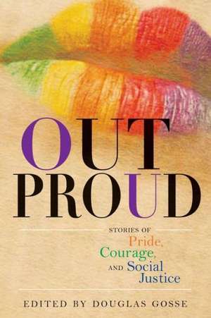 Out Proud: Stories of Pride, Courage, and Social Justice de Douglas Gosse