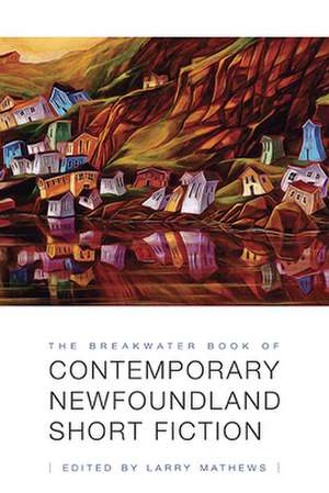 The Breakwater Book of Contemporary Newfoundland Short Fiction de Larry Mathews