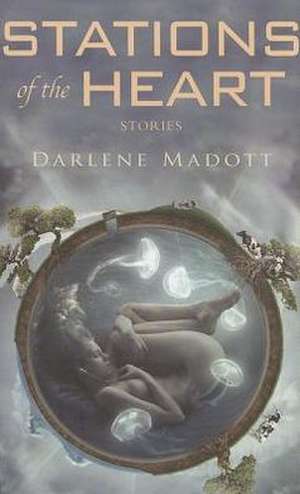 Stations of the Heart de Darlene Madott