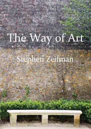 The Way of Art de Stephen Zeifman