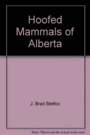 Hoofed Mammals of Alberta de J Stelfox