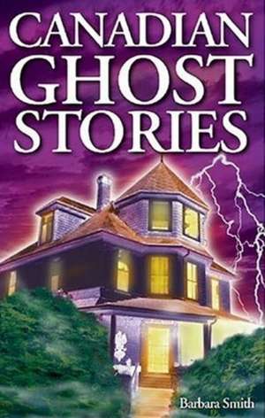 Canadian Ghost Stories: Volume I de Barbara Smith