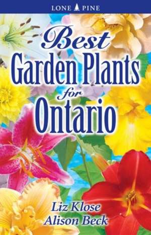 Best Garden Plants for Ontario de Elizabeth 'Liz' Klose