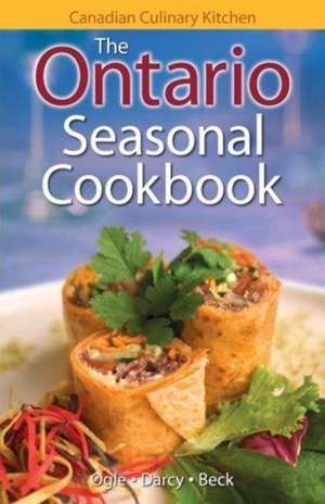 Ontario Seasonal Cookbook, The: History, Folklore & Recipes with a Twist de Jennifer Ogle