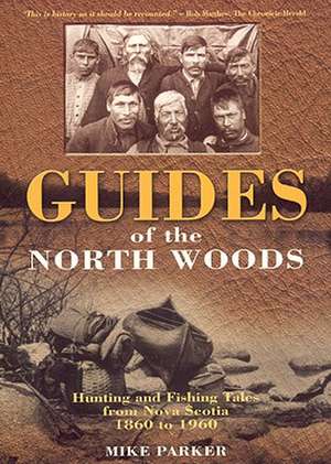 Guides of the North Woods de Mike Parker