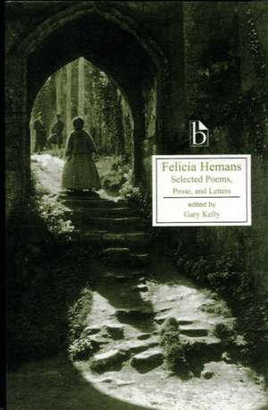 Felicia Hemans: Selected Poems, Prose and Letters de Felicia Dorothea Browne Hemans