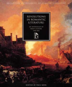 Revolutions in Romantic Literature: An Anthology of Print Culture 1780-1832 de Paul Keen