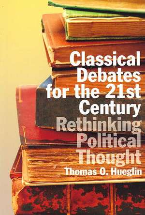 Classical Debates for the 21st Century de Thomas O. Hueglin