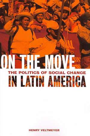 On the Move: The Politics of Social Change in Latin America de Henry Veltmeyer