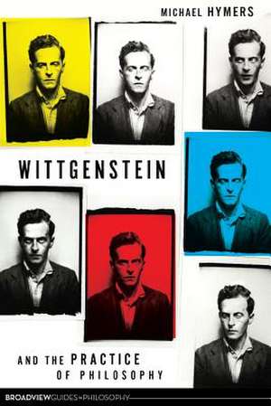 Wittgenstein and the Practice of Philosophy de Michael Hymers