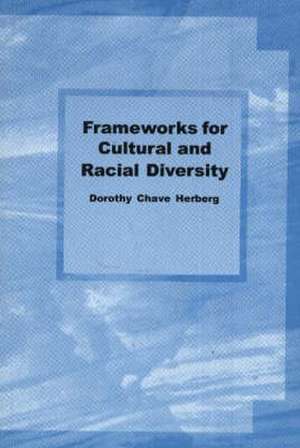 Frameworks for Cultural and Racial Diversity: Teaching and Learning for Practitioners de Dorothy Chave Herberg