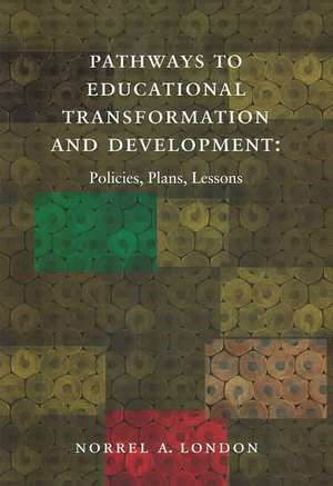 Pathways to Educational Transformation and Development: Policies, Plans, and Lessons de Norrel A. London