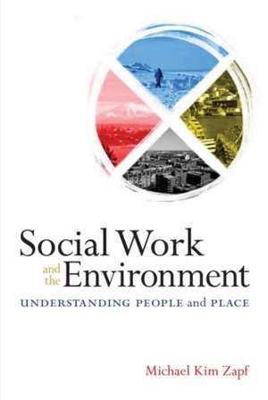 Social Work and the Environment: Understanding People and Place de Michael Kim Zapf