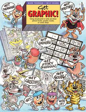 Get Graphic!: Using Storyboards to Write and Draw Picture Books, Graphic Novels, or Comic Strips de Mark Thurman