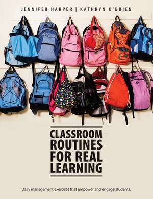 Classroom Routines for Real Learning: Student-Centered Activities that Empower and Engage de Jennifer Harper