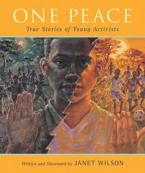 One Peace: True Stories of Young Activists de Janet Wilson