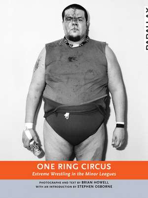 One Ring Circus - Parallax: Extreme Wrestling in the Minor Leagues de Brian Howell