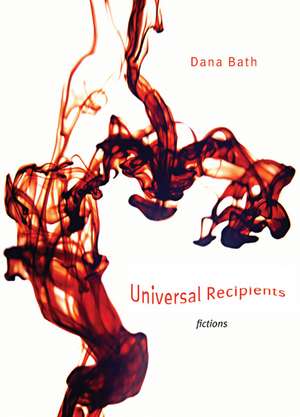 Universal Recipients: Fictions de Dana Bath