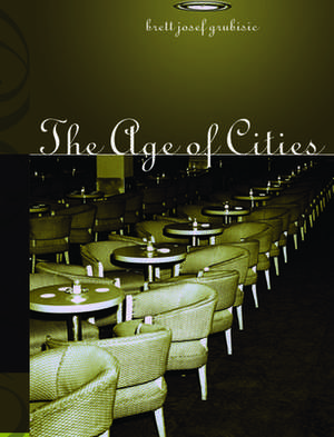 The Age Of Cities de Brett Josef Grubisic