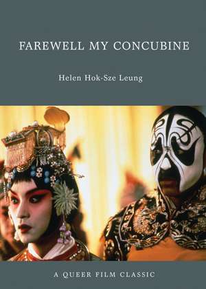 Farewell My Concubine: A Queer Film Classic de Helen Hok-Sze Leung