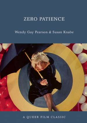 Zero Patience: A Queer Film Classic de Wendy Gay Pearson