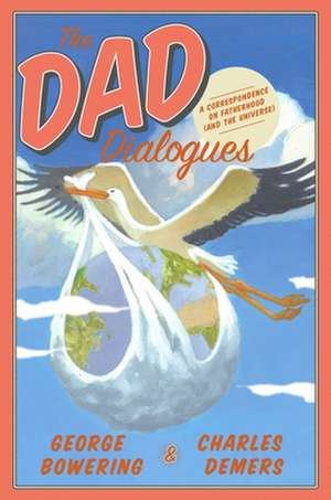 The Dad Dialogues: A Correspondence on Fatherhood (And the Universe) de George Bowering