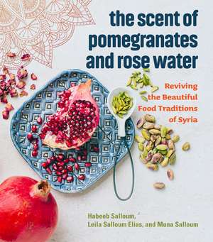 The Scent of Pomegranates and Rose Water de Habeeb Salloum