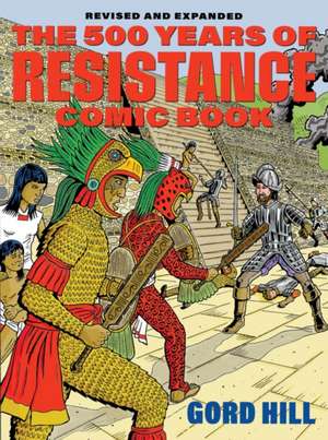 500 Years of Indigenous Resistance Comic Book: Revised and Expanded de Gord Hill