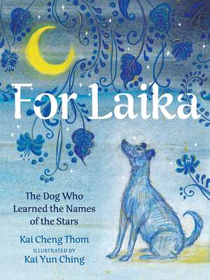 For Laika: The Dog Who Learned the Names of the Stars de Kai Cheng Thom