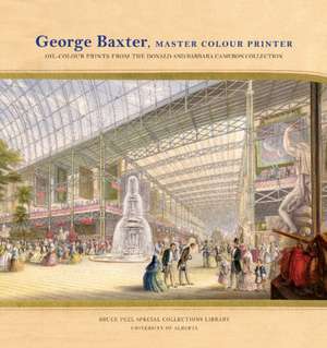 George Baxter, Master Colour Printer: Oil-Colour Prints from the Donald and Barbara Cameron Collection de Merrill Distad