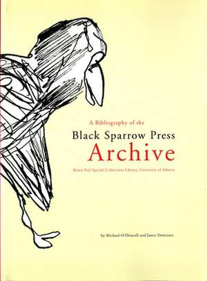 A Bibliography of the Black Sparrow Press Archive: Bruce Peel Special Collections Library, University of Alberta de Michael J O'Driscoll