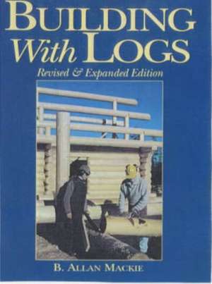 Building with Logs de B. Allan MacKie