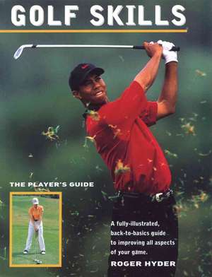 Golf Skills: The Player's Guide de Roger Hyder