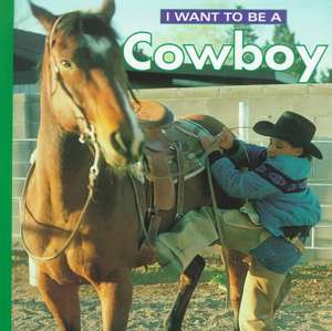 I Want to Be a Cowboy de Firefly Books