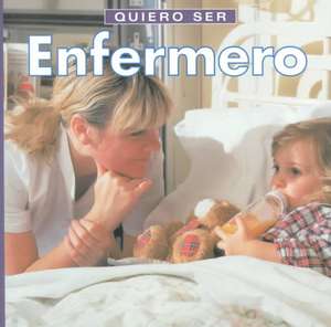 Quiero Ser Enfermero = I Want to Be a Nurse de Dan Liebman