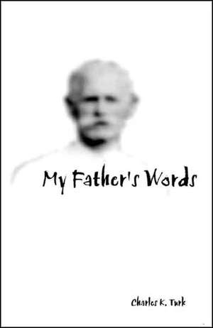 My Father's Words de Charles K. Turk