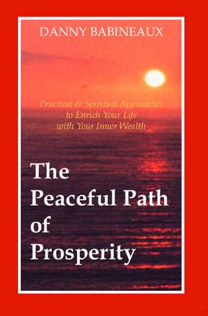 The Peaceful Path of Prosperity de Danny Babineaux