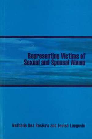 Representing Victims of Sexual and Spousal Abuse de Nathalie Des Rosiers