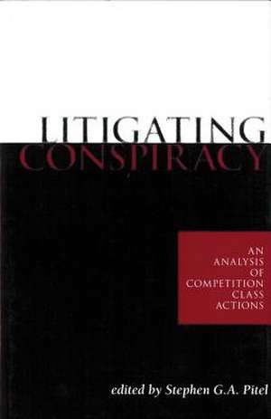 Litigating Conspiracy: An Analysis of Competition Class Actions de Stephen Pitel