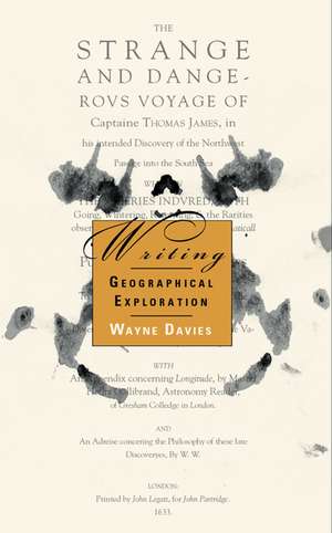 Writing Geographical Exploration: Thomas James and the Northwest Passage, 1631833 de Wayne K. D. Davies